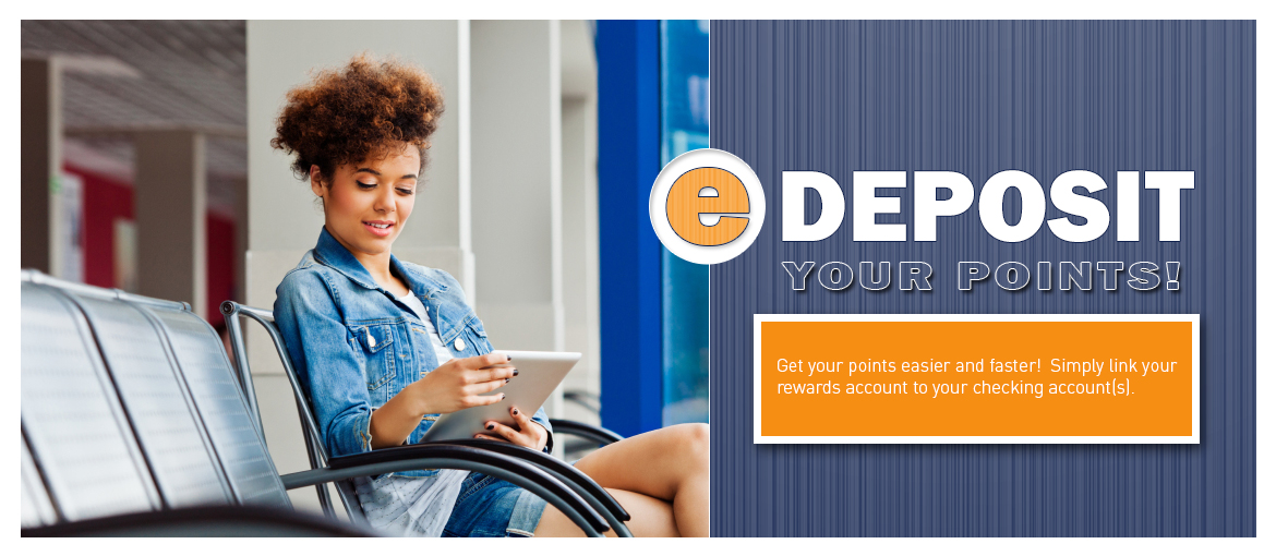 Link your rewards account to your checking account to edeposit your points! Link your rewards account to your checking account to edeposit your points!